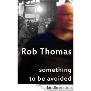 Something to be avoided Rob Thomas  Kindle Store