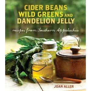  Cider Beans, Wild Greens, and Dandelion Jelly: Recipes 