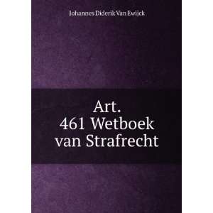    Art. 461 Wetboek van Strafrecht Johannes Diderik Van Ewijck Books