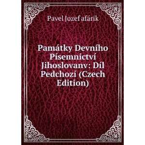   : DÃ­l PedchozÃ­ (Czech Edition): Pavel Jozef afÃ¡rik: Books