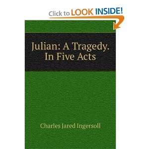 Julian A Tragedy. In Five Acts Charles Jared Ingersoll  