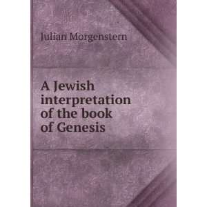   interpretation of the book of Genesis: Julian Morgenstern: Books