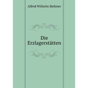  Die ErzlagerstÃ¤tten Alfred Wilhelm Stelzner Books