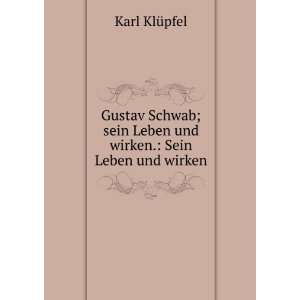 : Gustav Schwab; sein Leben und wirken.: Sein Leben und wirken: Karl 