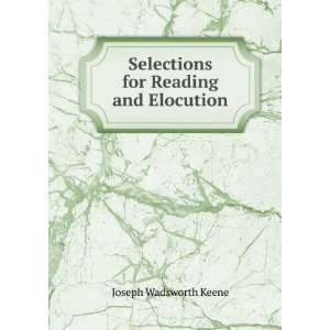    Selections for Reading and Elocution Joseph Wadsworth Keene Books