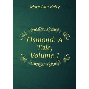  Osmond: A Tale, Volume 1: Mary Ann Kelty: Books