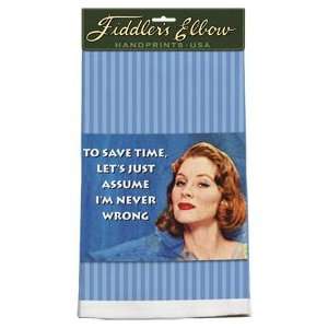   Save Time Just Assume I Am Never Wrong Kitchen Towel