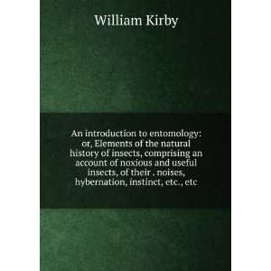   . noises, hybernation, instinct, etc., etc.: William Kirby: Books