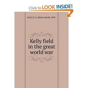    Kelly field in the great world war,: Harry David Kroll: Books