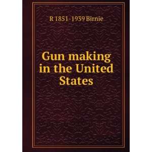  Gun making in the United States: R 1851 1939 Birnie: Books