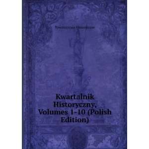   , Volumes 1 10 (Polish Edition) Towarzystwo Historyczne Books