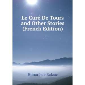Le CurÃ© De Tours and Other Stories (French Edition) HonorÃ© de 