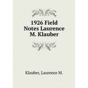    1926 Field Notes Laurence M. Klauber: Laurence M. Klauber: Books