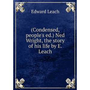   Ned Wright, the story of his life by E. Leach. Edward Leach Books