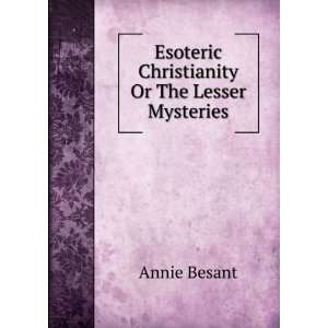    Esoteric Christianity Or The Lesser Mysteries Annie Besant Books