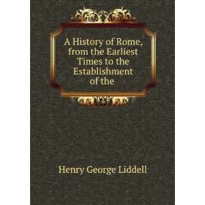   Times to the Establishment of the .: Henry George Liddell: Books