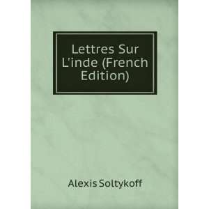    Lettres Sur Linde (French Edition): Alexis Soltykoff: Books