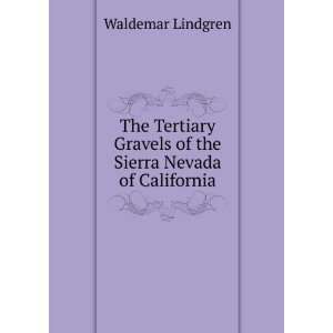   Gravels of the Sierra Nevada of California: Waldemar Lindgren: Books