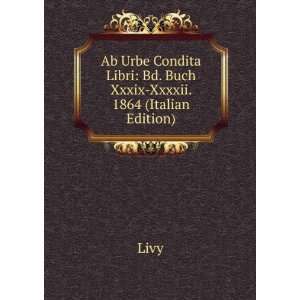   Libri Bd. Buch Xxxix Xxxxii. 1864 (Italian Edition) Livy Books