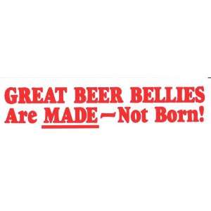  GREAT BEER BELLIES Are MADE   Not Born decal bumper 