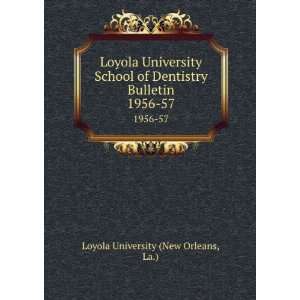   Bulletin. 1956 57: La.) Loyola University (New Orleans: Books
