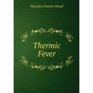  Thermic Fever Horatio Charles Wood Books