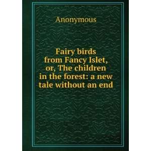 Fairy birds from Fancy Islet, or, The children in the forest: a new 