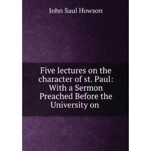   Paul With a Sermon Preached Before the University on . John Saul