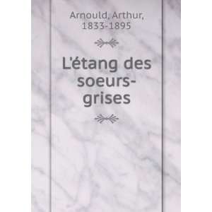  LÃ©tang des soeurs grises Arthur, 1833 1895 Arnould 