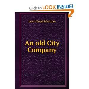 An Old City Company: A Sketch of the History and Conditions of the 