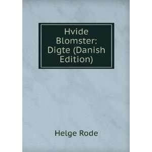 Hvide Blomster Digte (Danish Edition) Helge Rode  Books