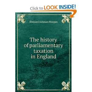   of parliamentary taxation in England Shepard Ashman Morgan Books