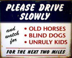 DRIVE SLOW OLD HORSES BLIND DOGS Primitive Metal Sign  