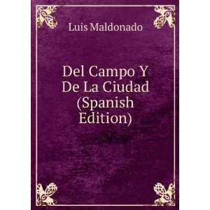    Del Campo Y De La Ciudad (Spanish Edition): Luis Maldonado: Books
