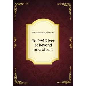    To Red River & beyond microform: Manton, 1834 1917 Marble: Books