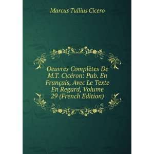   En Regard, Volume 29 (French Edition): Marcus Tullius Cicero: Books