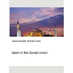  Islam in the Soviet Union: Ronald Cohn Jesse Russell 