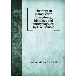   and embryology, ed. by F.W. Gamble Arthur Milnes Marshall Books