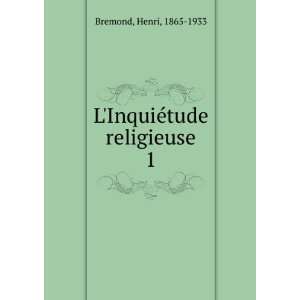    LInquiÃ©tude religieuse. 1 Henri, 1865 1933 Bremond Books