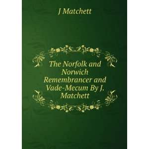   Norwich Remembrancer and Vade Mecum By J. Matchett. J Matchett Books