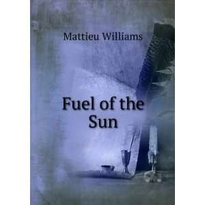  Fuel of the Sun Mattieu Williams Books