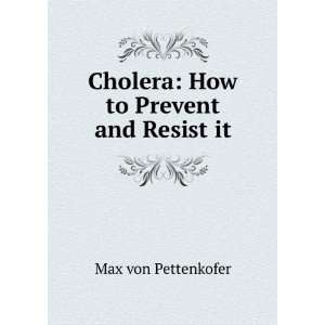  Cholera How to Prevent and Resist it Max von Pettenkofer Books