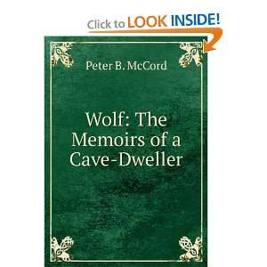    Wolf The Memoirs of a Cave Dweller Peter B. McCord Books