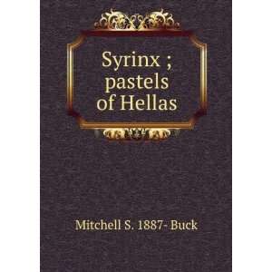  Syrinx ; pastels of Hellas Mitchell S. 1887  Buck Books