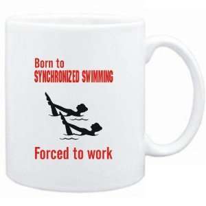  Mug White  BORN TO Synchronized Swimming , FORCED TO WORK 