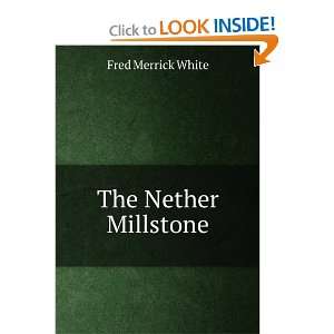  The Nether Millstone Fred Merrick White Books