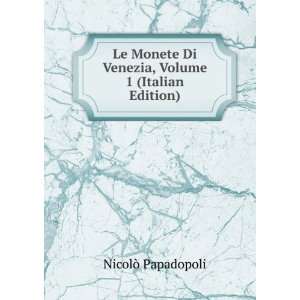   Di Venezia, Volume 1 (Italian Edition) NicolÃ² Papadopoli Books