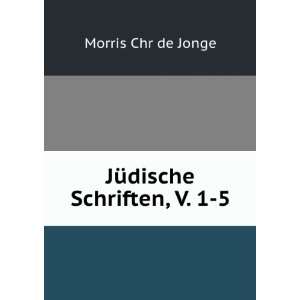  JÃ¼dische Schriften, V. 1 5 Morris Chr de Jonge Books