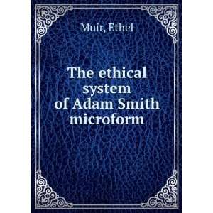   The ethical system of Adam Smith microform: Ethel Muir: Books