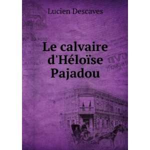  Le calvaire dHÃ©loÃ¯se Pajadou Lucien Descaves 